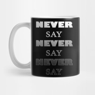 Never say never black&white Mug